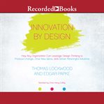 Innovation by design. How Any Organization Can Leverage Design Thinking to Produce Change, Drive New Ideas, and Deliver Me cover image