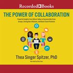 The power of collaboration. Powerful Insights from Silicon Valley to Successfully Grow Groups, Strenghten Alliances, and Boost T cover image