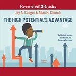 The high potential's advantage : get noticed, impress your bosses, and become a top leader cover image