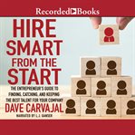 Hire smart from the start. The Entrepreneur's Guide to Finding, Catching, and Keeping the Best Talent for Your Company cover image