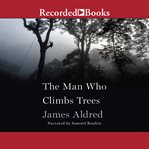 The man who climbs trees cover image