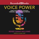 Voice power. Using Your Voice to Captivate, Persuade, and Command Attention cover image