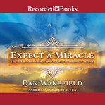 Expect a miracle : the miraculous things that happen to ordinary people cover image