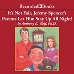 It's not fair, jeremy spencer's parents let him stay up all night! : a guide to the tougher parts of parenting cover image