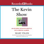The kevin show : an olympic athlete's battle with mental illness cover image