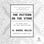 The pattern on the stone : the simple ideas that make computers work cover image
