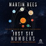 Just six numbers : the deep forces that shape the universe cover image
