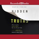 Hidden Truths : What Leaders Need to Hear but are Rarely Told cover image