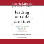 Leading outside the lines : how to mobilize the (in)formal organization, energize your team, and get better results cover image