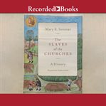 The slaves of the churches : a history cover image