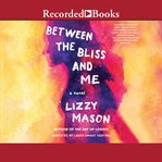 Between the bliss and me cover image