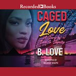 Caged love : a story of love & loyalty cover image