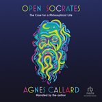 Open Socrates : The Case for a Philosophical Life cover image