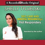 Self-care and mindful resilience for first responders cover image