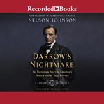 Darrow's nightmare : the forgotten story of America's most famous trial lawyer : Los Angeles 1911-1913 cover image