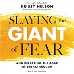 Slaying the giant of fear : and releasing the roar of breakthrough cover image