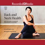 Back and neck health : Mayo Clinic Guide to Treating and Preventing Back and Neck Pain cover image