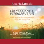 Your guide to miscarriage and pregnancy loss : Hope and Healing When You're No Longer Expecting cover image