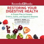 Restoring your digestive health : how the guts and glory program can transform your life cover image