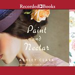 Paint and nectar : a novel cover image
