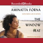 The window seat : notes from a life in motion cover image