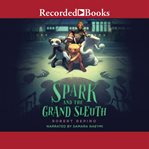 Spark and the grand sleuth : a novel cover image