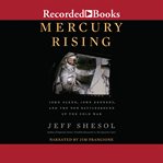 Mercury rising : John Glenn, John Kennedy, and the new battleground of the Cold War cover image