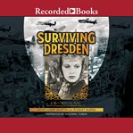 Surviving Dresden : a novel about life, death, and redemption in World War II cover image