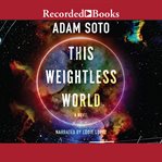 This weightless world : a novel cover image