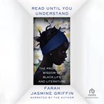 Read until you understand : the profound wisdom of Black life and literature cover image