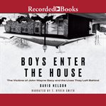 Boys enter the house : the victims of John Wayne Gacy and the lives they left behind cover image