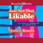 Just not that likable : the price all women pay for gender bias cover image