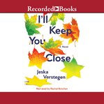 I'll keep you close : a novel cover image