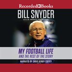 Bill Snyder : my football life and the rest of the story cover image