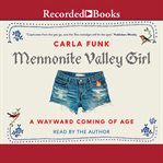 Mennonite valley girl : a wayward coming of age cover image