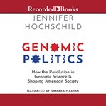 Genomic politics : how the revolution in genomic science is shaping American society cover image