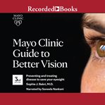 Mayo Clinic guide to better vision : preventing and treating disease to save your eyesight cover image