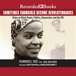 Sometimes farmgirls become revolutionaries : Florence Tate on Black Power, Black Politics and the FBI cover image