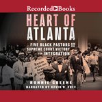 Heart of Atlanta : five black pastors and the Supreme Court victory for integration cover image