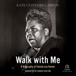 Walk with me : a biography of Fannie Lou Hamer cover image