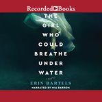 The girl who could breathe under water : a novel cover image