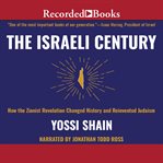 The Israeli century : how the Zionist revolution changed history and reinvented Judaism cover image