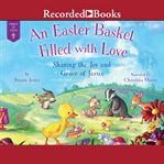 An Easter basket filled with love : sharing the joy and grace of Jesus cover image