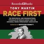 Race first : the ideological and organizational struggles of Marcus Garvey and the Universal Negro Improvement Association cover image