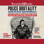 Police brutality and white supremacy : the fight against American traditions cover image