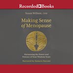 Making sense of menopause : harnessing the power and potency of your wisdom years cover image