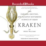 Kraken : the curious, exciting, and slightly disturbing science of squid cover image