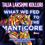 WHAT WE FED TO THE MANTICORE cover image