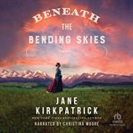 BENEATH THE BENDING SKIES cover image