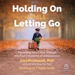 HOLDING ON WHILE LETTING GO cover image